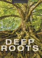 Deep Roots: A Personal Family History