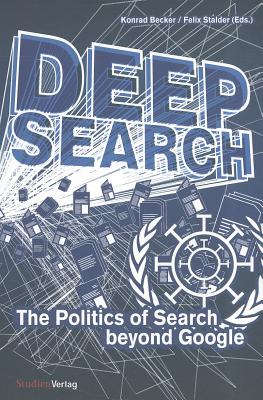 Deep Search: The Politics of Search Beyond Google - Becker, Konrad (Editor), and Stalder, Felix (Editor)