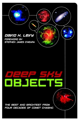 Deep Sky Objects: The Best and Brightest from Four Decades of Comet Chasing - Levy, David H