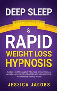 Deep Sleep & Rapid Weight Loss Hypnosis: Guided Meditations & Self-Hypnosis For Confidence, Anxiety, Insomnia, Food Addiction, Emotional Eating, Mindfulness & Healthy Habits