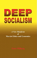 Deep Socialism: A New Manifesto of Marxist Ethics and Economics