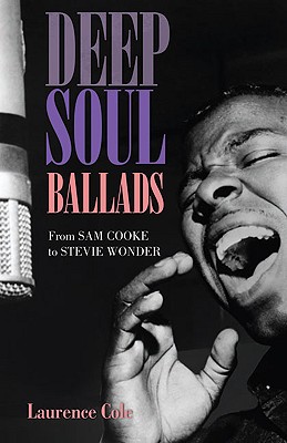 Deep Soul Ballads: From Sam Cooke to Stevie Wonder - Cole, Laurence