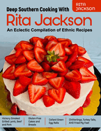 Deep Southern Cooking With Rita Jackson: An Eclectic Compilation of Ethnic Recipes