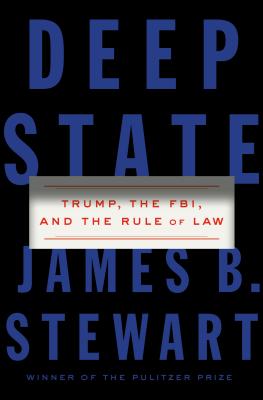 Deep State: Trump, the FBI, and the Rule of Law - Stewart, James B