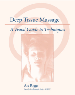 Deep Tissue Massage: A Visual Guide to Techniques - Riggs, Art