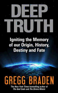 Deep Truth: Igniting the Memory of Our Origin, History, Destiny and Fate