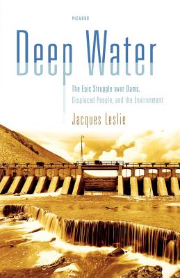 Deep Water: The Epic Struggle Over Dams, Displaced People, and the Environment - Leslie, Jacques