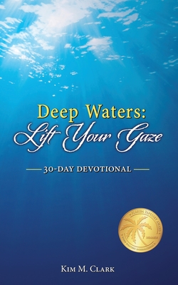 Deep Waters: Lift Your Gaze 30-Day Devotional - Clark, Kim M