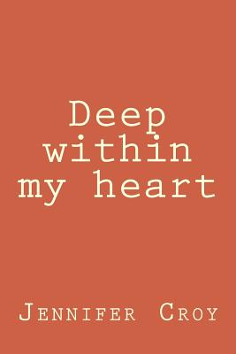 Deep Within My Heart - Croy, Jennifer M