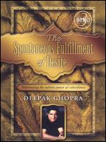Deepak Chopra: The Spontaneous Fulfillment of Desire - 