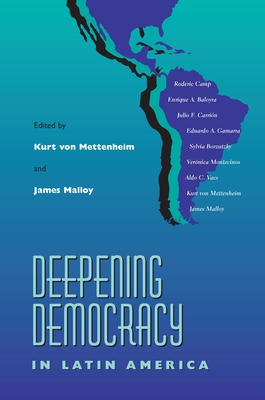 Deepening Democracy Latin America - Von Mettenheim, Kurt, Professor (Editor), and Malloy, James (Editor)