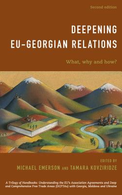 Deepening EU-Georgian Relations: What, Why and How? - Emerson, Michael (Editor), and Kovziridze, Tamara (Editor)