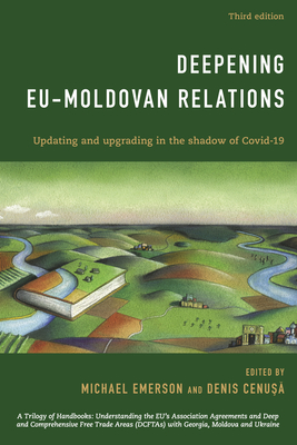 Deepening EU-Moldovan Relations: Updating and Upgrading in the Shadow of Covid-19 - Emerson, Michael (Editor), and Cenusa, Denis (Editor)