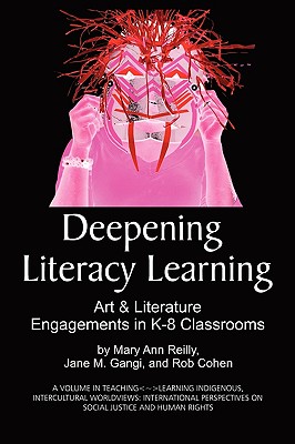 Deepening Literacy Learning: Art and Literature Engagements in K-8 Classrooms - Reilly, Mary Ann, and Gangi, Jane M., and Cohen, Rob