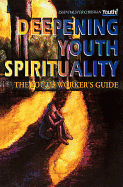 Deepening Youth Spirituality: The Youth Workers Guide