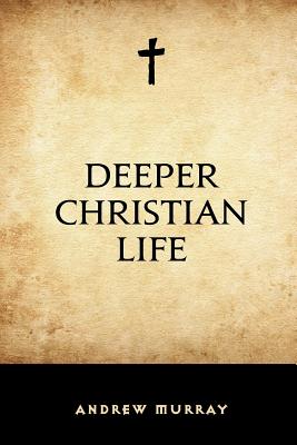 Deeper Christian Life - Murray, Andrew