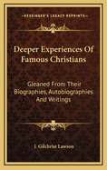 Deeper Experiences of Famous Christians: Gleaned from Their Biographies, Autobiographies and Writings