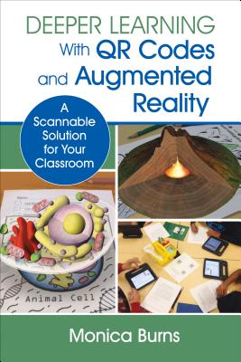 Deeper Learning with QR Codes and Augmented Reality: A Scannable Solution for Your Classroom - Burns, Monica