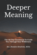 Deeper Meaning: The 40-Day Devotional To Guide You Through Your Wilderness