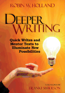 Deeper Writing: Quick Writes and Mentor Texts to Illuminate New Possibilities