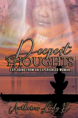 Deepest Thoughts Exploding from an Experienced Woman: Deepest Thoughts - Illustrations, Chy Seoul (Contributions by), and Editing Ink, I A M (Editor), and Lady R, Authoress