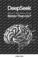 DeepSeek: What If Machines Think Better Than Us?