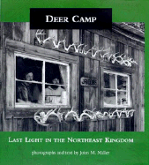 Deer Camp: Last Light in the Northeast Kingdom - Miller, John, and Ostrum, Meg (Editor), and Mosher, Howard Frank (Foreword by)