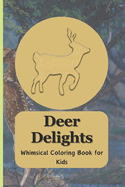 Deer Delights: Whimsical Coloring Book for Kids: Wholesome Adventure: 50+ Pages of Deer Coloring Delight