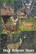 Deer Harvest Diary: Keep Track of Your Deer AND Tell Your Stories in this Handy Hunting Log