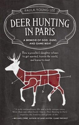 Deer Hunting in Paris: A Memoir of God, Guns, and Game Meat - Lee, Paula Young