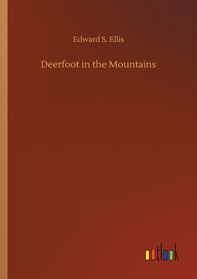 Deerfoot in the Mountains - Ellis, Edward S