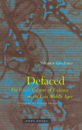 Defaced: The Visual Culture of Violence in the Late Middle Ages