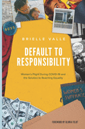 Default to Responsibility: Women's Plight During COVID-19 and the Solution to Reaching Equality