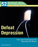 Defeat Depression: Tips and Techniques for Beating the Blues