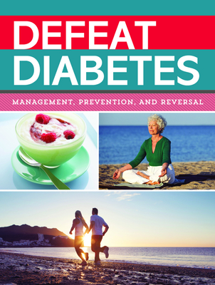 Defeat Diabetes: Management, Prevention, and Reversal - Publications International Ltd