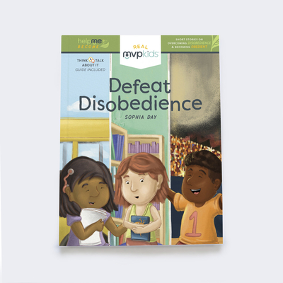 Defeat Disobedience: Becoming Obedient & Overcoming Disobedience - Day, Sophia, and Pearson, Kayla