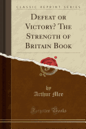 Defeat or Victory? the Strength of Britain Book (Classic Reprint)