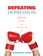 Defeating Depression: Real Help for You and Those Who Love You