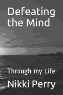Defeating the Mind: Through My Life