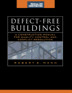 Defect-Free Buildings (McGraw-Hill Construction Series): A Construction Manual for Quality Control and Conflict Resolution