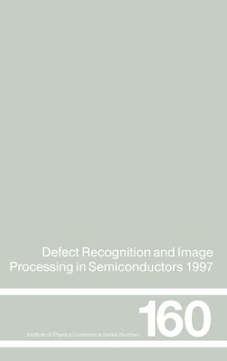 Defect Recognition and Image Processing in Semiconductors 1997: Proceedings of the Seventh Conference on Defect Recognition and Image Processing, Berlin, September 1997 - Doneker, J, and Rechenberg, I