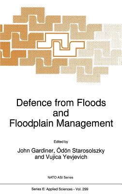 Defence from Floods and Floodplain Management - Gardiner, John (Editor), and Starosolszky, Odon (Editor), and Yevjevich, V (Editor)