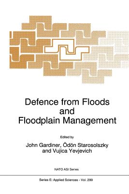 Defence from Floods and Floodplain Management - Gardiner, John (Editor), and Starosolszky, Odon (Editor), and Yevjevich, V (Editor)
