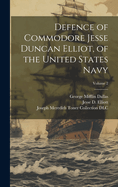 Defence of Commodore Jesse Duncan Elliot, of the United States Navy; Volume 2