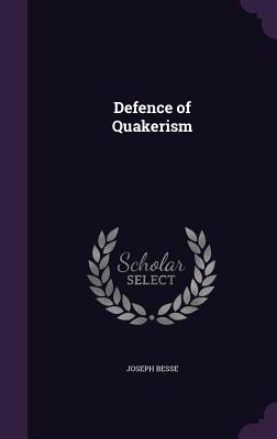Defence of Quakerism - Besse, Joseph