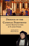 Defence of the Catholic Priesthood: Against Martin Luther