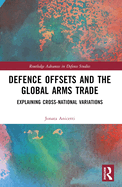 Defence Offsets and the Global Arms Trade: Explaining Cross-National Variations