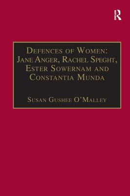 Defences of Women: Jane Anger,  Rachel Speght, Ester Sowernam and Constantia Munda,: Printed Writings 1500-1640: Series 1, Part One, Volume 4 - O'Malley, Susan Gushee