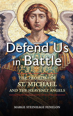 Defend Us in Battle: The Promises of St. Michael and the Heavenly Angels - Fenelon, Marge Steinhage