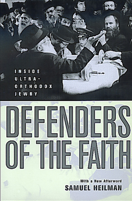 Defenders of the Faith: Inside Ultra-Orthodox Jewry - Heilman, Samuel C, Dr., PhD